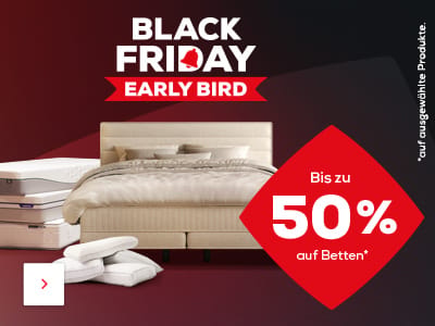 Black Friday Early Bird. Bis zu 50% auf ausgewählte Betten. Jetzt entdecken.